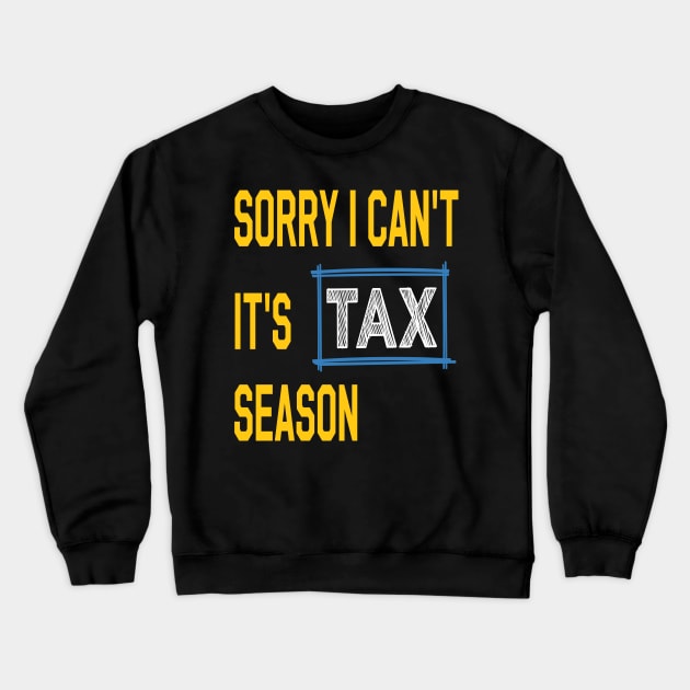 Sorry i can't it's tax season Funny Accountant Crewneck Sweatshirt by Just Be Cool Today